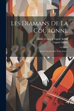 Les Diamans De La Couronne: Opéra-comique En Trois Actes...
