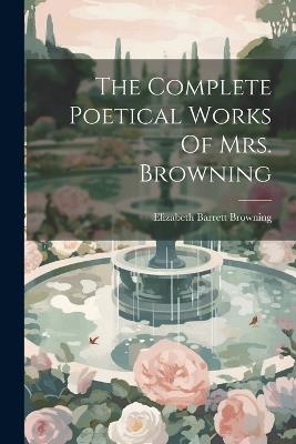 The Complete Poetical Works Of Mrs. Browning - Elizabeth Barrett Browning - cover
