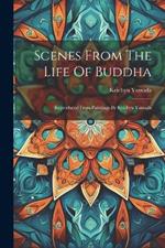 Scenes From The Life Of Buddha: Reproduced From Paintings By Keichyu Yamada