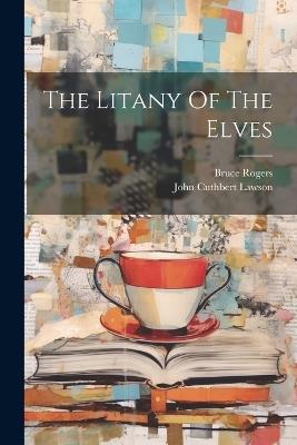 The Litany Of The Elves - John Cuthbert Lawson,Bruce Rogers - cover