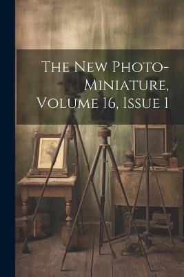The New Photo-miniature, Volume 16, Issue 1 - Anonymous - cover