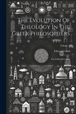The Evolution Of Theology In The Greek Philosophers: The Gifford Lectures; Volume 2