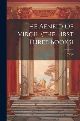 The Aeneid Of Virgil (the First Three Books) - cover