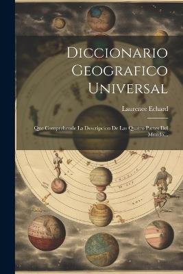 Diccionario Geografico Universal: Que Comprehende La Descripcion De Las Quatro Partes Del Mundo... - Laurence Echard - cover