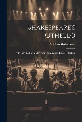 Shakespeare's Othello: With Introduction, Notes, And Examination Papers (selected.) - William Shakespeare - cover