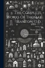 The Complete Works Of Thomas Manton, D.d.: With A Memoir Of The Author; Volume 10