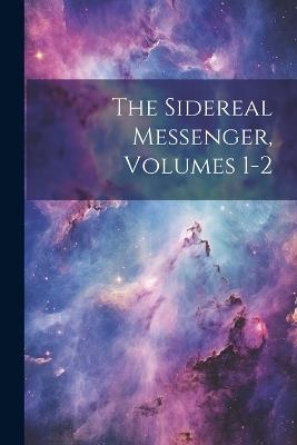 The Sidereal Messenger, Volumes 1-2 - Anonymous - cover