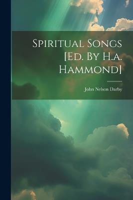 Spiritual Songs [ed. By H.a. Hammond] - John Nelson Darby - cover