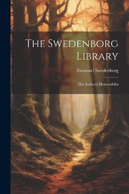 The Swedenborg Library: The Author's Memorabilia - Emanuel Swedenborg - cover