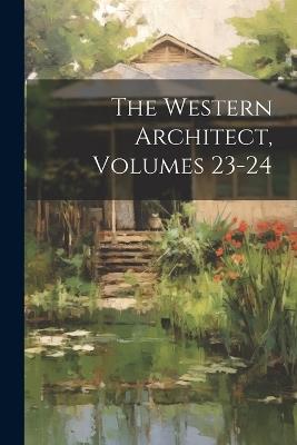 The Western Architect, Volumes 23-24 - Anonymous - cover