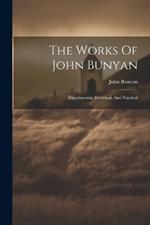 The Works Of John Bunyan: Experimental, Doctrinal, And Practical