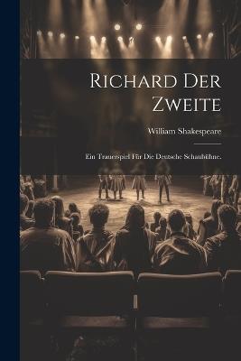 Richard der Zweite: Ein Trauerspiel für die deutsche Schaubühne. - William Shakespeare - cover
