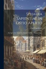 Sphaera Sapientiae In Ostio Aperto: Die Sphär Od. Circkel Der Weissheit In Einer Oftenen Thür...