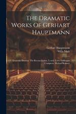 The Dramatic Works Of Gerhart Hauptmann: Domestic Dramas: The Reconciliation. Lonely Lives. Colleague Crampton. Michael Kramer