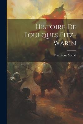 Histoire De Foulques Fitz-warin - Francisque Michel - cover