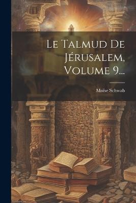 Le Talmud De Jérusalem, Volume 9... - Moïse Schwab - cover