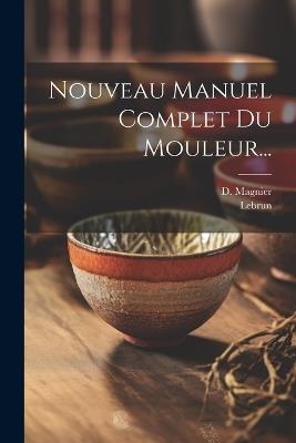 Nouveau Manuel Complet Du Mouleur... - D Magnier - cover