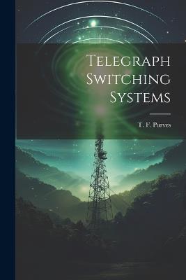 Telegraph Switching Systems - T F Purves - cover