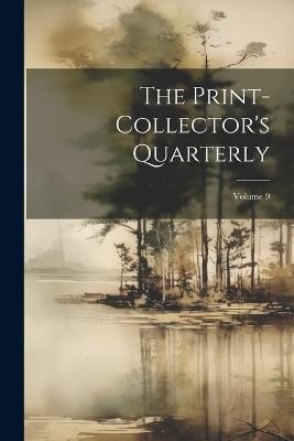 The Print-collector's Quarterly; Volume 9 - Anonymous - cover