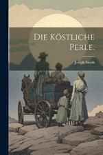 Die Köstliche Perle.