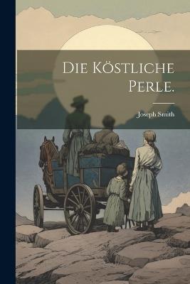 Die Köstliche Perle. - Joseph Smith - cover