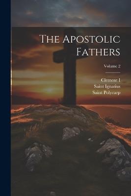 The Apostolic Fathers; Volume 2 - Clement I (Pope ) - cover