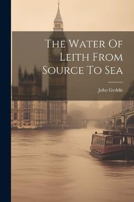 The Water Of Leith From Source To Sea - John Geddie - cover