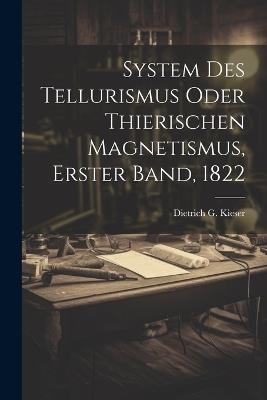 System des Tellurismus oder thierischen Magnetismus, Erster Band, 1822 - Dietrich G Kieser - cover