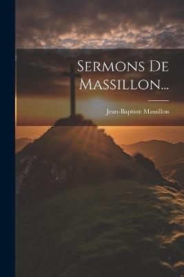 Sermons De Massillon... - Jean-Baptiste Massillon - cover