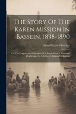 The Story Of The Karen Mission In Bassein, 1838-1890: Or, The Progress And Education Of A People From A Degraded Heathenism To A Refined Christian Civilization
