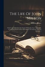 The Life Of John Milton: With Conjectures On The Origin Of Paradise Lost: (appendix, Containing Extracts From The Adamo Of Andreini: With An Analysis ...)