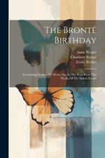 The Brontë Birthday: Containing Extracts For Every Day In The Year From The Works Of Thr Sisters Brontë
