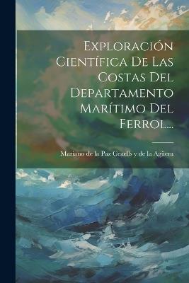 Exploración Científica De Las Costas Del Departamento Marítimo Del Ferrol... - cover
