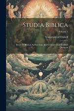 Studia Biblica: Essays In Biblical Archaeology And Criticism And Kindred Subjects; Volume 1