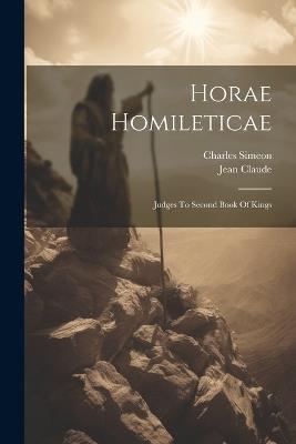 Horae Homileticae: Judges To Second Book Of Kings - Charles Simeon,Jean Claude - cover