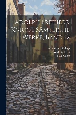 Adolph Freiherr Knigge Sämtliche Werke, Band 12 - Adolph Von Knigge,Paul Raabe,Ernst-Otto Fehn - cover