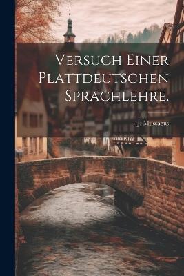 Versuch einer plattdeutschen Sprachlehre. - J Mussaeus - cover