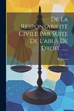 De La Responsabilité Civile Par Suite De L'abus De Droit ......