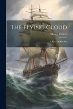 The Flying Cloud: A Story Of The Sea