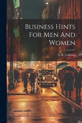Business Hints For Men And Women - A R Calhoun - cover