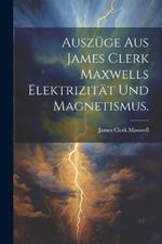 Auszüge aus James Clerk Maxwells Elektrizität und Magnetismus.