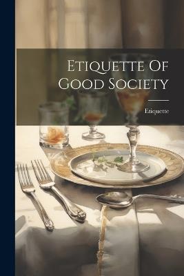 Etiquette Of Good Society - cover