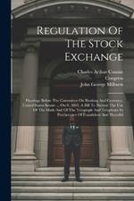 Regulation Of The Stock Exchange: Hearings Before The Committee On Banking And Currency, United States Senate ... On S. 3895, A Bill To Prevent The Use Of The Mails And Of The Telegraph And Telephone In Furtherance Of Fraudulent And Harmful