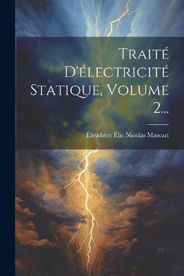 Traité D'électricité Statique, Volume 2... - cover
