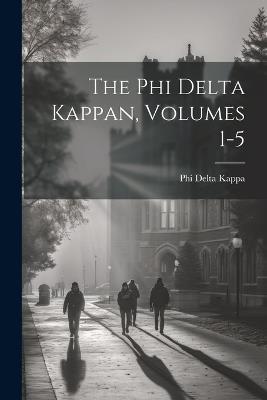 The Phi Delta Kappan, Volumes 1-5 - Phi Delta Kappa - cover