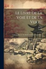 Le Livre De La Voie Et De La Vertu: Composé Dans Le Vie Siècle Avant L'ère Chrétienne...