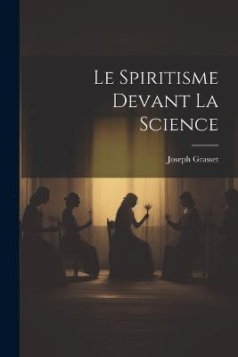 Le Spiritisme Devant La Science - Joseph Grasset - cover