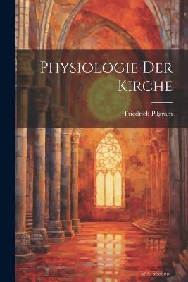 Physiologie Der Kirche - Friedrich Pilgram - cover