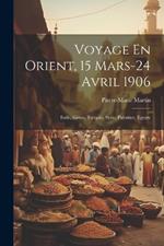 Voyage En Orient, 15 Mars-24 Avril 1906: Italie, Grece, Turquie, Syrie, Palestine, Egypte