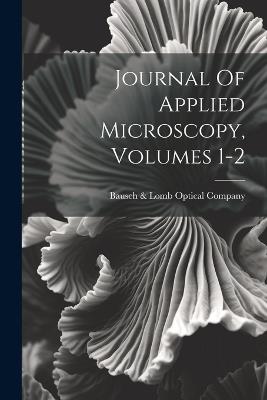 Journal Of Applied Microscopy, Volumes 1-2 - cover